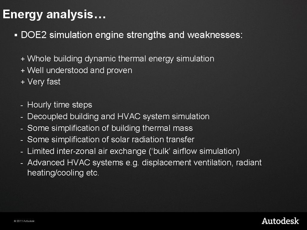 Energy analysis… § DOE 2 simulation engine strengths and weaknesses: Whole building dynamic thermal