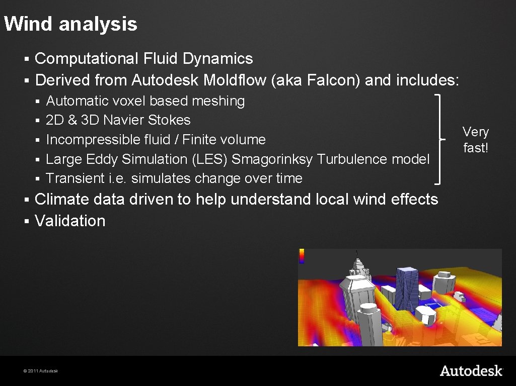 Wind analysis Computational Fluid Dynamics § Derived from Autodesk Moldflow (aka Falcon) and includes: