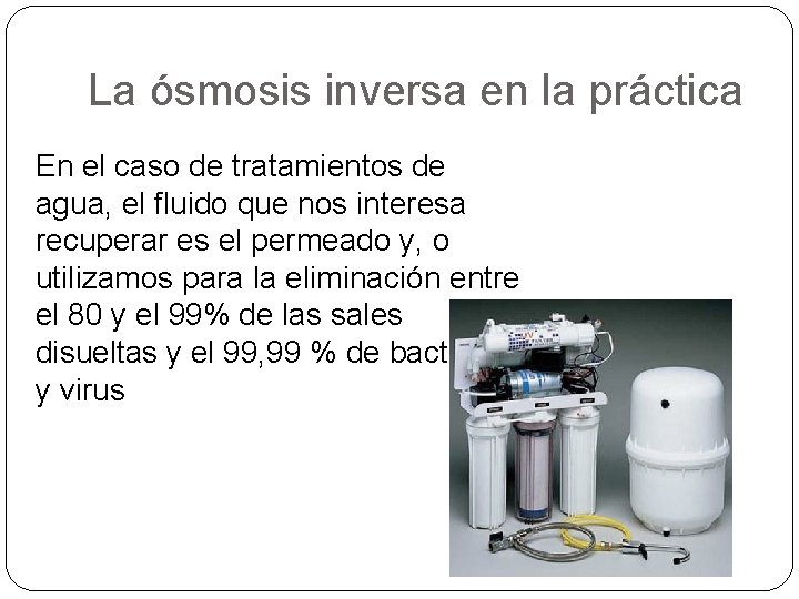 La ósmosis inversa en la práctica En el caso de tratamientos de agua, el