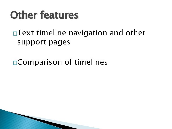 Other features �Text timeline navigation and other support pages �Comparison of timelines Other features �Text timeline navigation and other support pages �Comparison of timelines
