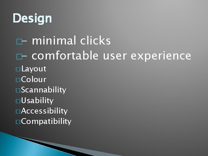 Design �- minimal clicks �- comfortable user experience � Layout � Colour � Scannability Design �- minimal clicks �- comfortable user experience � Layout � Colour � Scannability