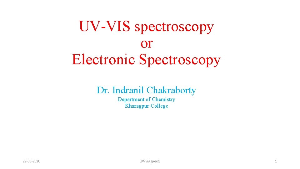 UV-VIS spectroscopy or Electronic Spectroscopy Dr. Indranil Chakraborty Department of Chemistry Kharagpur College 29