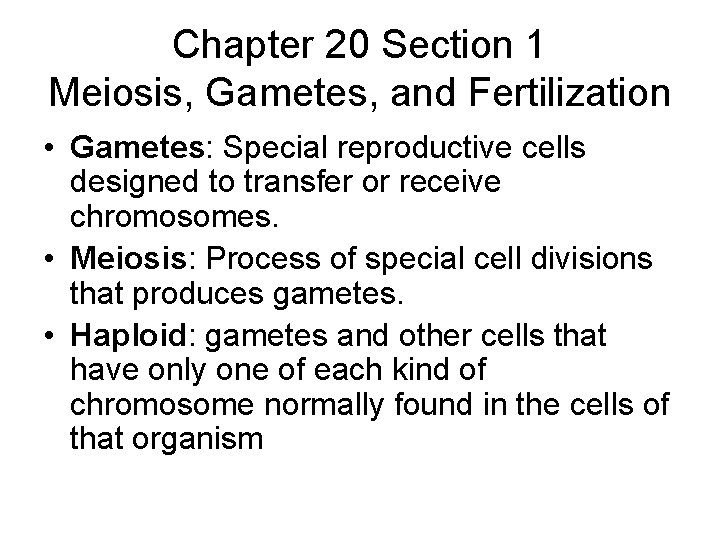 Chapter 20 Section 1 Meiosis, Gametes, and Fertilization • Gametes: Special reproductive cells designed Chapter 20 Section 1 Meiosis, Gametes, and Fertilization • Gametes: Special reproductive cells designed
