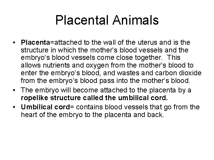 Placental Animals • Placenta=attached to the wall of the uterus and is the structure Placental Animals • Placenta=attached to the wall of the uterus and is the structure