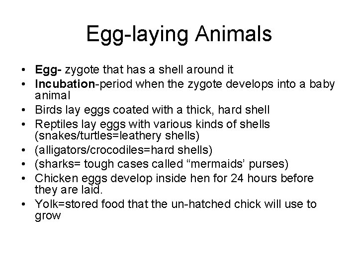 Egg-laying Animals • Egg- zygote that has a shell around it • Incubation-period when Egg-laying Animals • Egg- zygote that has a shell around it • Incubation-period when