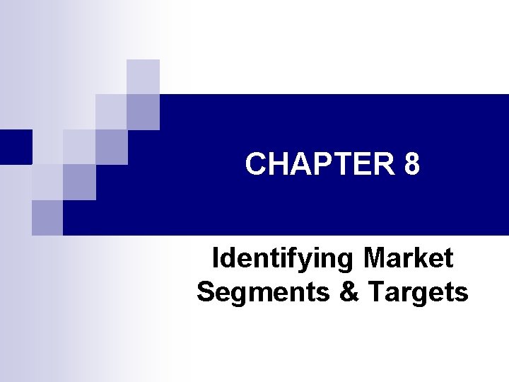 CHAPTER 8 Identifying Market Segments & Targets 