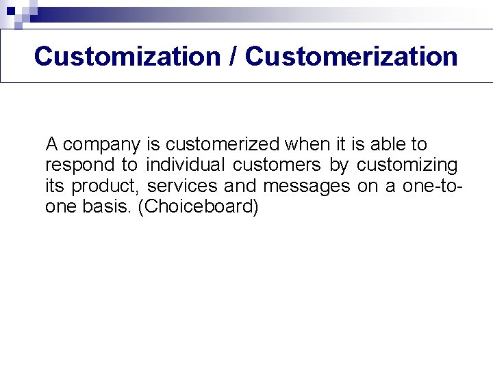 Customization / Customerization A company is customerized when it is able to respond to