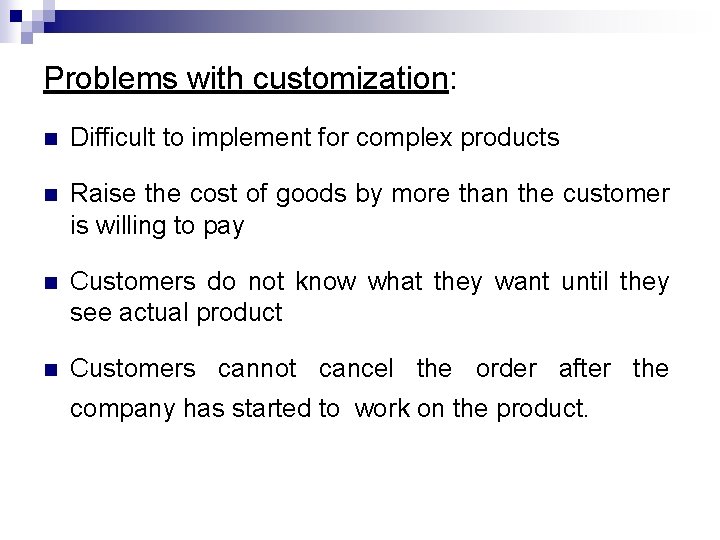 Problems with customization: n Difficult to implement for complex products n Raise the cost