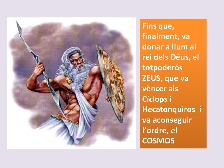 Fins que, finalment, va donar a llum al rei dels Déus, el totpoderós ZEUS,