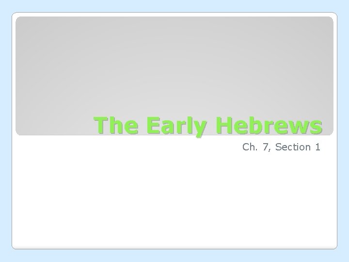 The Early Hebrews Ch. 7, Section 1 