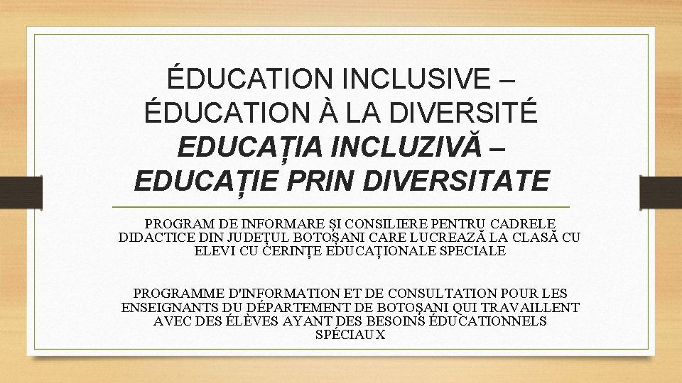 ÉDUCATION INCLUSIVE – ÉDUCATION À LA DIVERSITÉ EDUCAȚIA INCLUZIVĂ – EDUCAȚIE PRIN DIVERSITATE PROGRAM