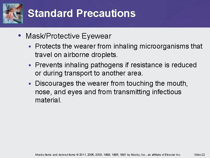 Standard Precautions • Mask/Protective Eyewear Protects the wearer from inhaling microorganisms that travel on