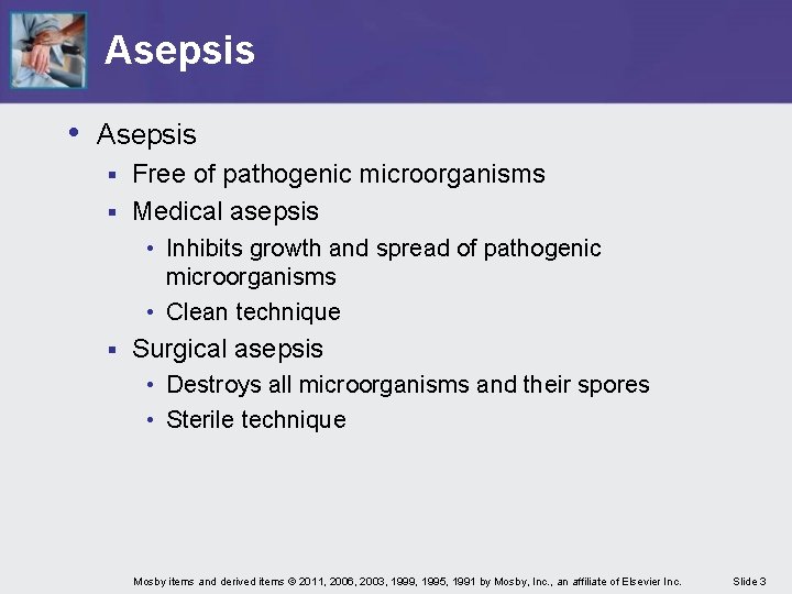 Asepsis • Asepsis Free of pathogenic microorganisms § Medical asepsis § • Inhibits growth