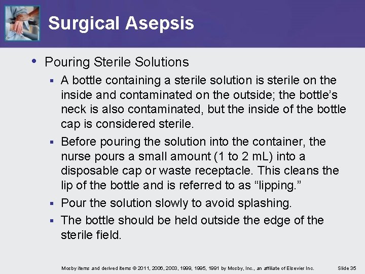 Surgical Asepsis • Pouring Sterile Solutions A bottle containing a sterile solution is sterile