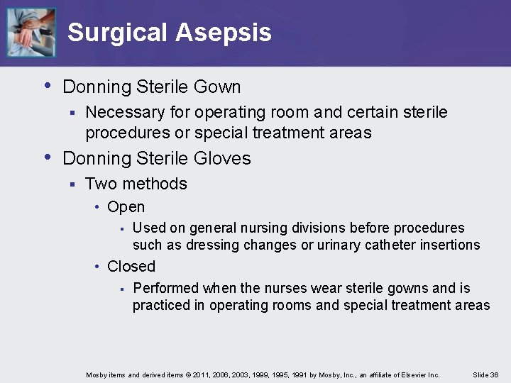 Surgical Asepsis • Donning Sterile Gown § Necessary for operating room and certain sterile