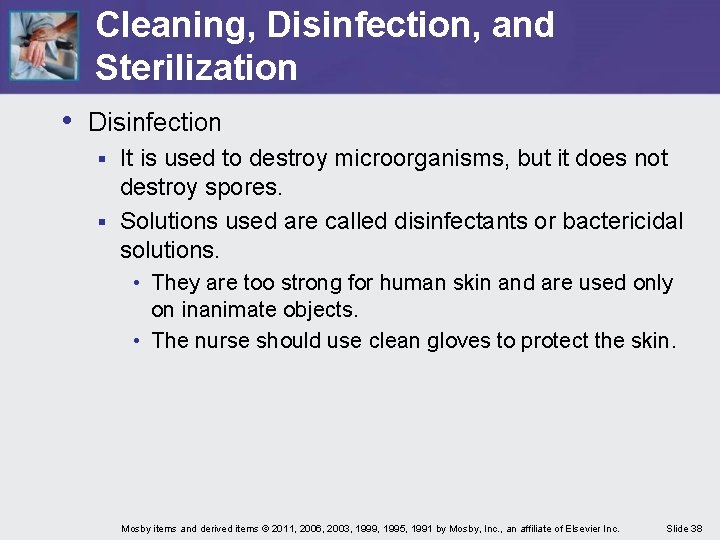 Cleaning, Disinfection, and Sterilization • Disinfection It is used to destroy microorganisms, but it