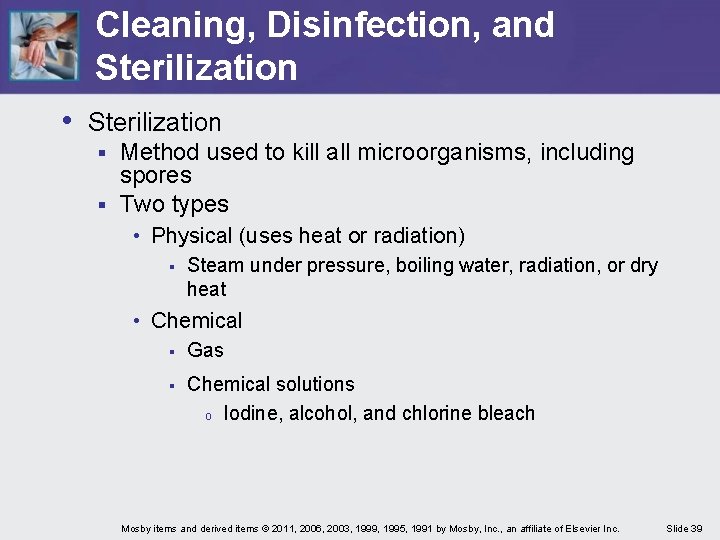 Cleaning, Disinfection, and Sterilization • Sterilization Method used to kill all microorganisms, including spores