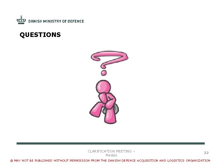 QUESTIONS . CLARIFICATION MEETING – Medals 22 © MAY NOT BE PUBLISHED WITHOUT PERMISSION