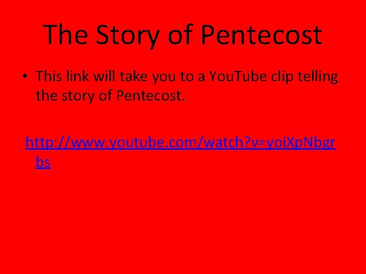 The Story of Pentecost • This link will take you to a You. Tube