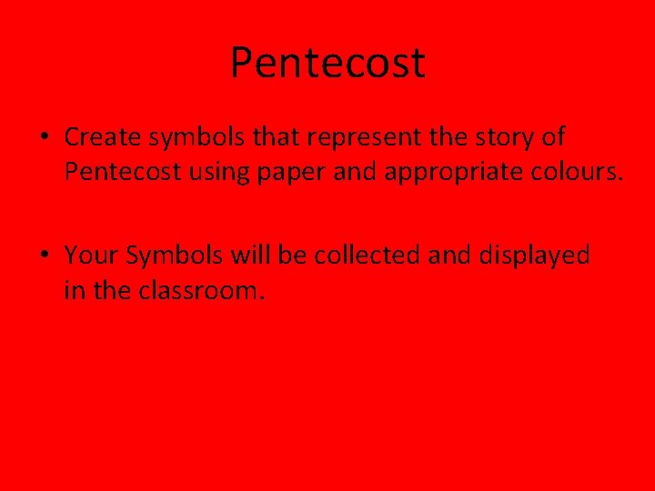 Pentecost • Create symbols that represent the story of Pentecost using paper and appropriate