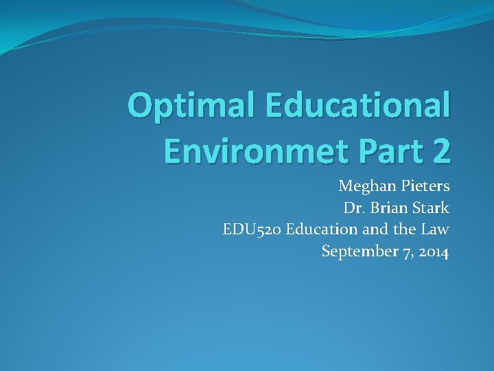 Optimal Educational Environmet Part 2 Meghan Pieters Dr. Brian Stark EDU 520 Education and