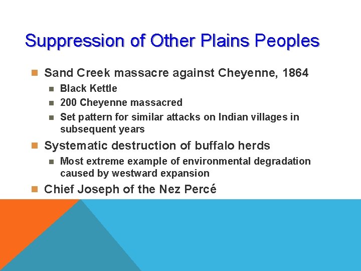 Suppression of Other Plains Peoples n Sand Creek massacre against Cheyenne, 1864 n Black