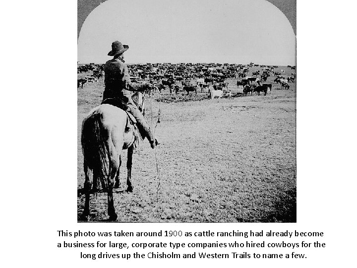 This photo was taken around 1900 as cattle ranching had already become a business