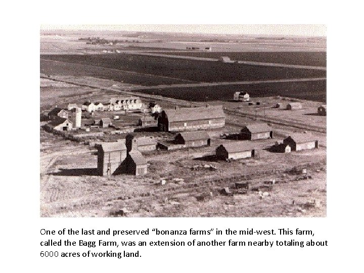 One of the last and preserved “bonanza farms” in the mid-west. This farm, called