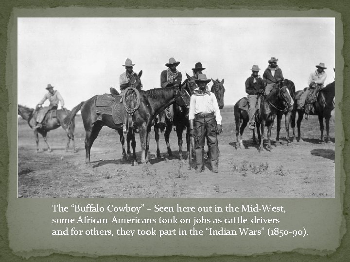 The “Buffalo Cowboy” – Seen here out in the Mid-West, some African-Americans took on