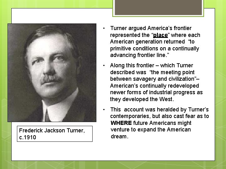  • Turner argued America’s frontier represented the “place” where each American generation returned