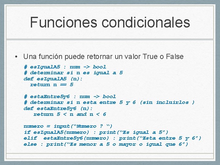 Funciones condicionales • Una función puede retornar un valor True o False # es.