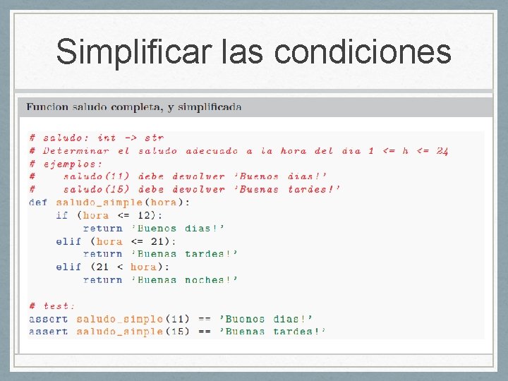 Simplificar las condiciones • Producir con print la salida adecuada 