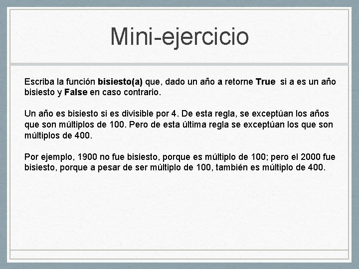 Mini-ejercicio Escriba la función bisiesto(a) que, dado un año a retorne True si a