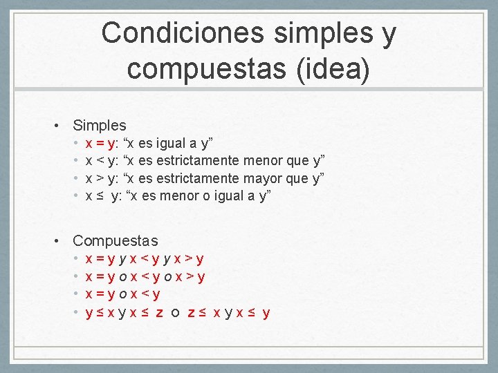 Condiciones simples y compuestas (idea) • Simples • • x = y: “x es