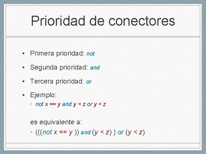 Prioridad de conectores • Primera prioridad: not • Segunda prioridad: and • Tercera prioridad: