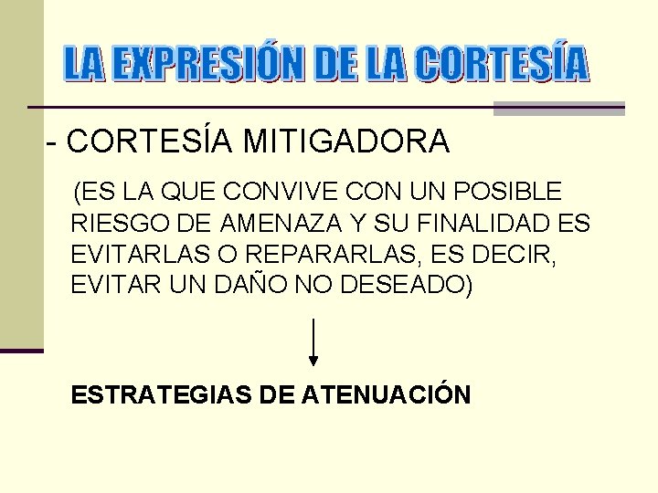 - CORTESÍA MITIGADORA (ES LA QUE CONVIVE CON UN POSIBLE RIESGO DE AMENAZA Y