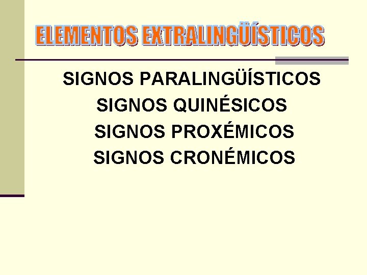 SIGNOS PARALINGÜÍSTICOS SIGNOS QUINÉSICOS SIGNOS PROXÉMICOS SIGNOS CRONÉMICOS 