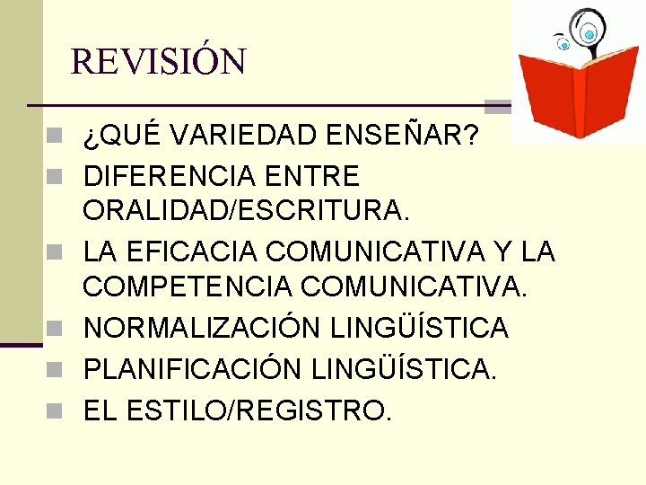 REVISIÓN n ¿QUÉ VARIEDAD ENSEÑAR? n DIFERENCIA ENTRE n n ORALIDAD/ESCRITURA. LA EFICACIA COMUNICATIVA