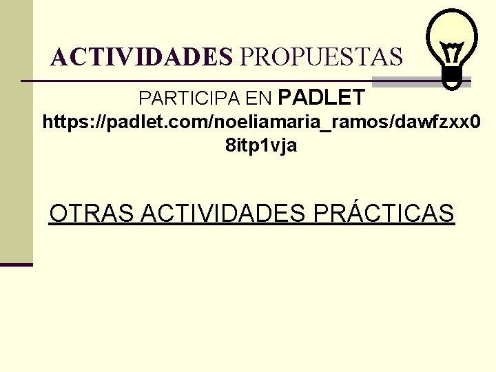 ACTIVIDADES PROPUESTAS PARTICIPA EN PADLET https: //padlet. com/noeliamaria_ramos/dawfzxx 0 8 itp 1 vja OTRAS