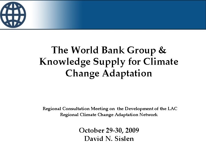 The World Bank Group & Knowledge Supply for Climate Change Adaptation Regional Consultation Meeting
