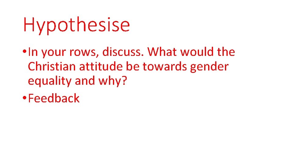 Hypothesise • In your rows, discuss. What would the Christian attitude be towards gender