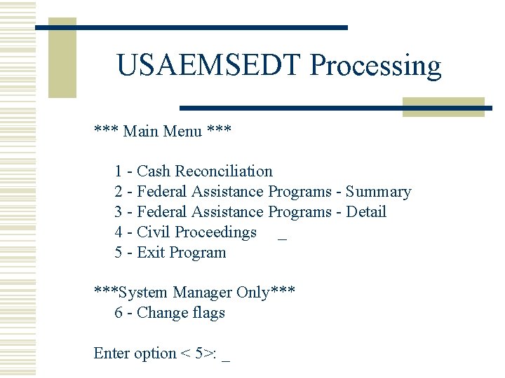 USAEMSEDT Processing *** Main Menu *** 1 - Cash Reconciliation 2 - Federal Assistance