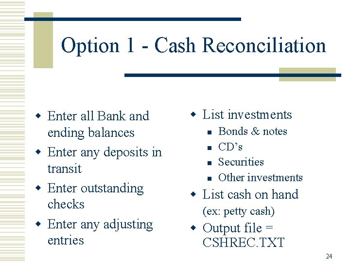 Option 1 - Cash Reconciliation w Enter all Bank and ending balances w Enter
