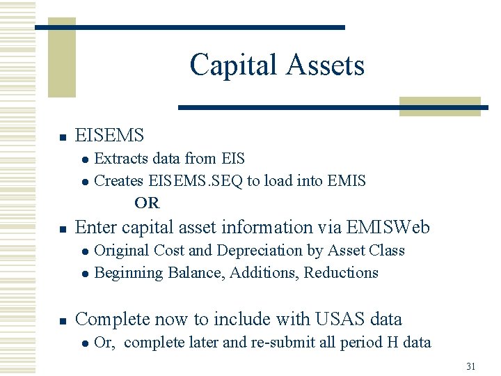 Capital Assets n EISEMS Extracts data from EIS l Creates EISEMS. SEQ to load