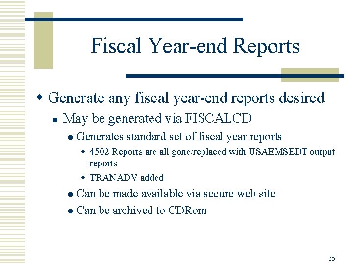 Fiscal Year-end Reports w Generate any fiscal year-end reports desired n May be generated