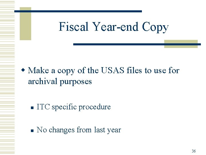 Fiscal Year-end Copy w Make a copy of the USAS files to use for