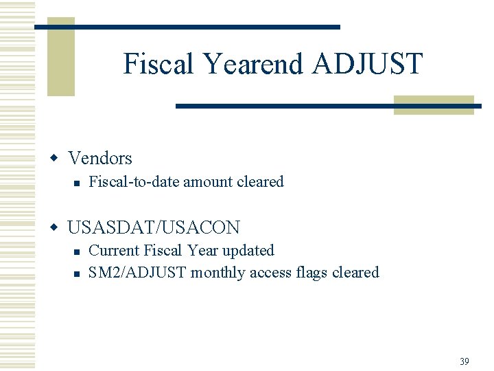 Fiscal Yearend ADJUST w Vendors n Fiscal-to-date amount cleared w USASDAT/USACON n n Current