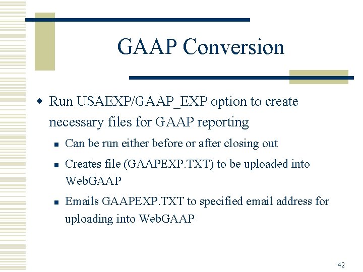 GAAP Conversion w Run USAEXP/GAAP_EXP option to create necessary files for GAAP reporting n