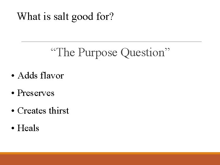 What is salt good for? “The Purpose Question” • Adds flavor • Preserves •