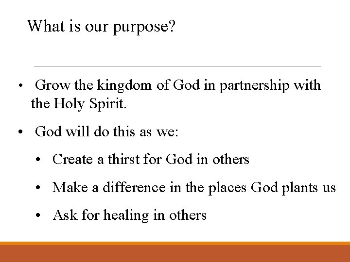 What is our purpose? • Grow the kingdom of God in partnership with the